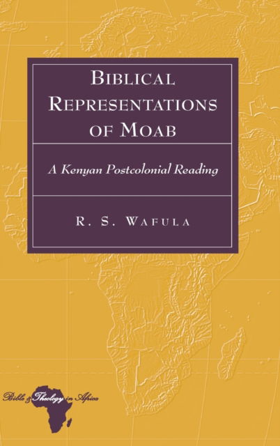 Cover for R.S. Wafula · Biblical Representations of Moab: A Kenyan Postcolonial Reading - Bible and Theology in Africa (Hardcover Book) [New edition] (2014)