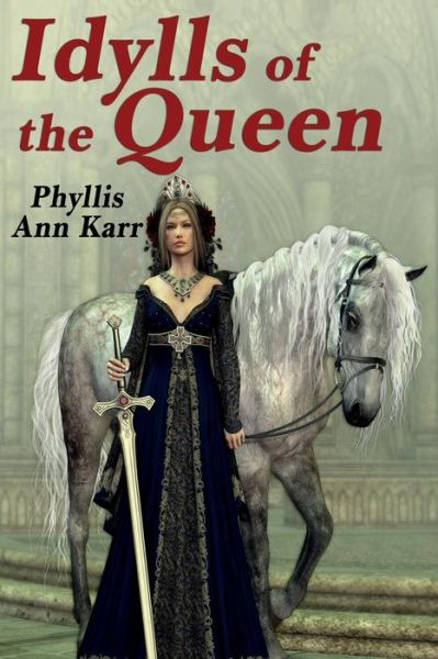 The Idylls of the Queen: a Tale of Queen Guenevere - Phyllis Ann Karr - Books - Wildside Press - 9781434442284 - August 27, 2013