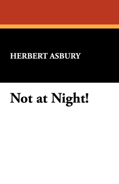 Cover for Herbert Asbury · Not at Night! (Paperback Book) (2008)