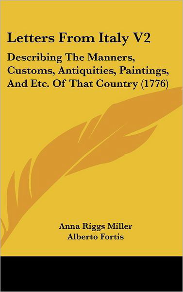 Cover for Alberto Fortis · Letters from Italy V2: Describing the Manners, Customs, Antiquities, Paintings, and Etc. of That Country (1776) (Hardcover Book) (2008)