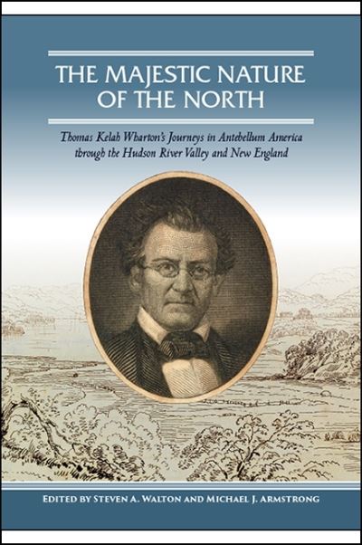 Cover for Steven A. Walton · The Majestic Nature of the North: Thomas Kelah Wharton’s Journeys in Antebellum America through the Hudson River Valley and New England (Paperback Book) (2020)