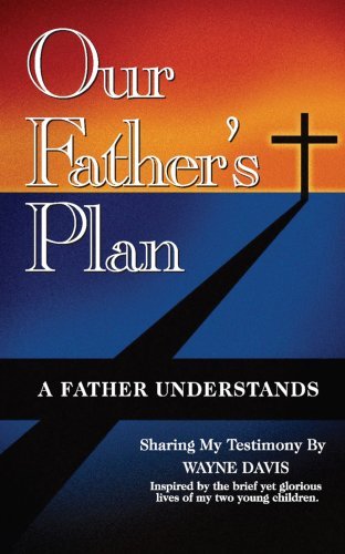 Our Father's Plan: a Father Understands - Wayne Davis - Kirjat - AuthorHouse - 9781438907284 - keskiviikko 27. elokuuta 2008