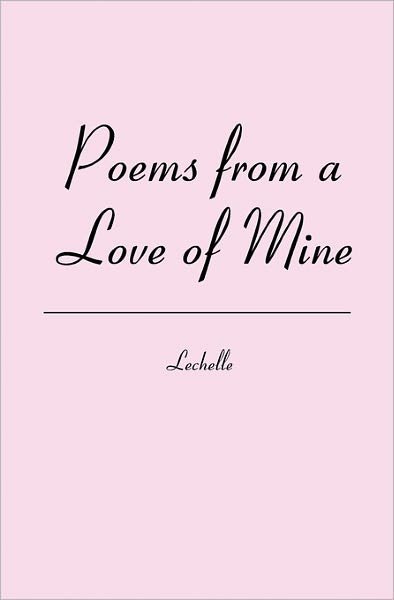 Cover for Lechelle · Poems from a Love of Mine (Paperback Book) (2010)