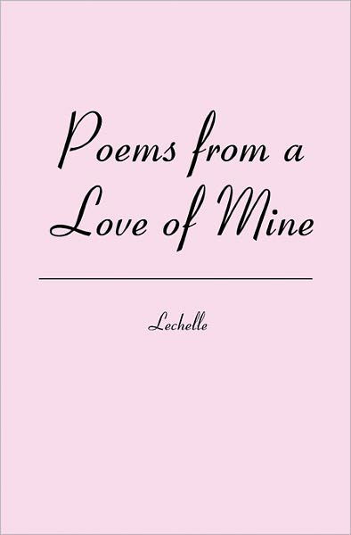 Cover for Lechelle · Poems from a Love of Mine (Taschenbuch) (2010)