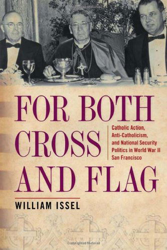 Cover for William Issel · For Both Cross and Flag: Catholic Action, Anti-Catholicism, and National Security Politics in World War II San Francisco - Urban Life, Landscape and Policy (Hardcover Book) (2009)