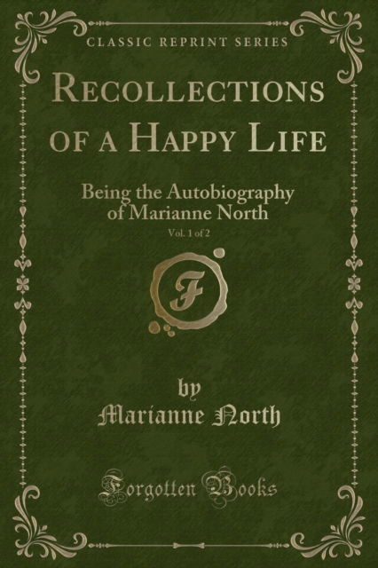 Cover for Marianne North · Recollections of a Happy Life, Vol. 1 of 2 : Being the Autobiography of Marianne North (Classic Reprint) (Paperback Book) (2018)