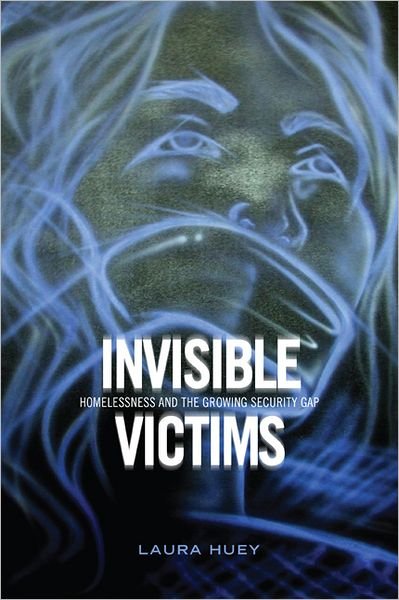 Laura Huey · Invisible Victims: Homelessness and the Growing Security Gap (Hardcover Book) (2012)