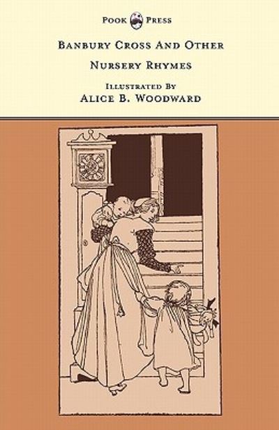 Banbury Cross and Other Nursery Rhymes - the Banbury Cross Series - Alice B Woodward - Books - Pook Press - 9781446533284 - March 15, 2011