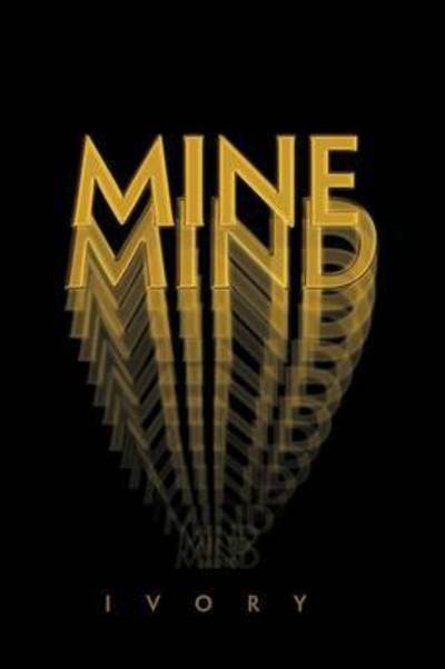 Mine Mind - Ivory - Books - Xlibris Corporation - 9781456855284 - May 27, 2011