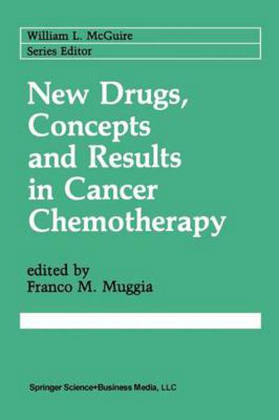 Cover for Franco M Muggia · New Drugs, Concepts and Results in Cancer Chemotherapy - Cancer Treatment and Research (Paperback Book) [Softcover reprint of the original 1st ed. 1991 edition] (2012)