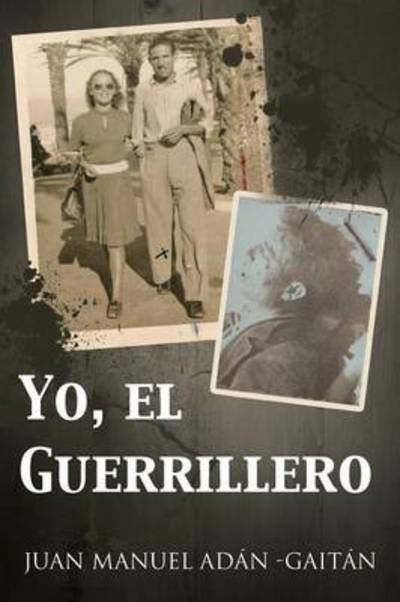 Cover for Juan Manuel Adan -gaitan · Yo, El Guerrillero (Paperback Book) (2013)