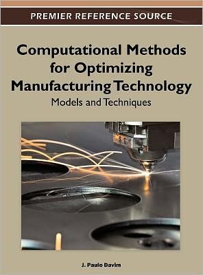 Cover for J Paulo Davim · Computational Methods for Optimizing Manufacturing Technology: Models and Techniques - Advances in Mechatronics and Mechanical Engineering (Gebundenes Buch) (2012)
