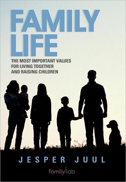 Cover for Jesper Juul · Family Life: the Most Important Values for Living Together and Raising Children (Inbunden Bok) (2012)