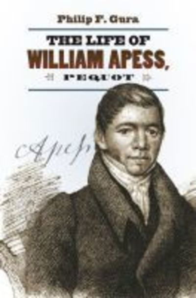 Cover for Philip F. Gura · The Life of William Apess, Pequot - H. Eugene and Lillian Youngs Lehman Series (Paperback Book) (2018)