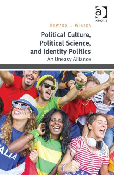 Cover for Howard J. Wiarda · Political Culture, Political Science, and Identity Politics: An Uneasy Alliance (Hardcover Book) (2014)