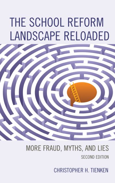 Cover for Christopher H. Tienken · The School Reform Landscape Reloaded: More Fraud, Myths, and Lies (Hardcover Book) [Second edition] (2020)