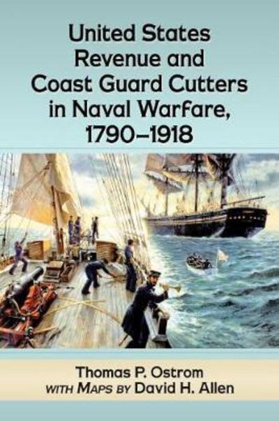 Cover for Thomas P. Ostrom · United States Revenue and Coast Guard Cutters in Naval Warfare, 1790-1918 (Paperback Book) (2018)