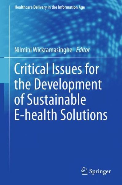 Cover for Nilmini Wickramasinghe · Critical Issues for the Development of Sustainable E-health Solutions - Healthcare Delivery in the Information Age (Paperback Book) [2012 edition] (2014)