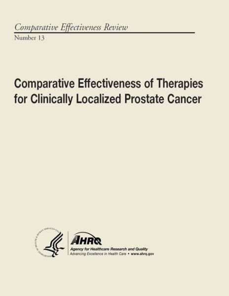 Cover for U S Department of Heal Human Services · Comparative Effectiveness of Therapies for Clinically Localized Prostate Cancer: Comparative Effectiveness Review Number 13 (Paperback Bog) (2013)