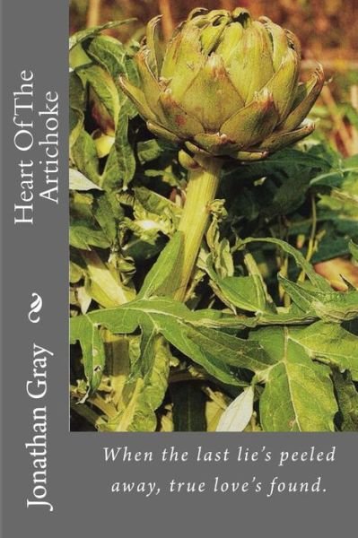 Cover for Jonathan Gray · Heart of the Artichoke: when the Last Lie's Peeled Away, True Love's Found. (Pocketbok) (2013)