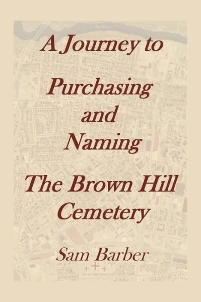 Cover for Sam Barber · A Journey to Purchasing and Naming the Brown Hill Cemetery (Paperback Book) (2015)