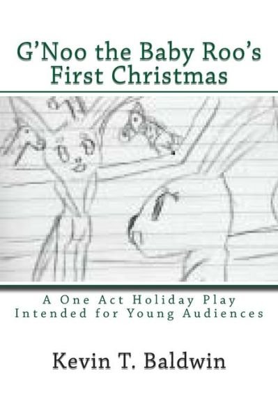 Cover for Kevin T Baldwin · G'noo the Baby Roo's First Christmas: a Holiday Play in One Act for Young Audiences (Paperback Bog) (2013)