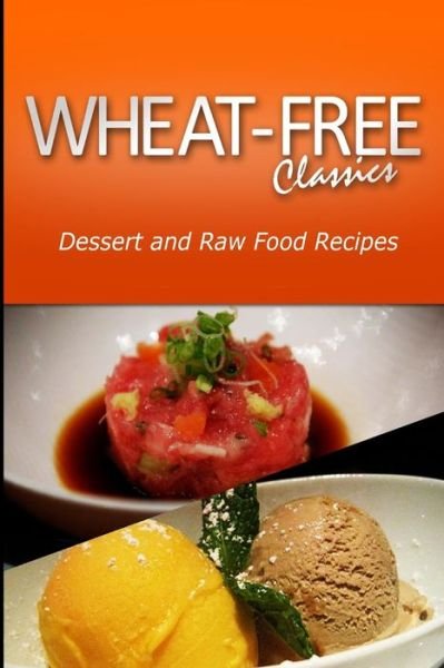 Cover for Wheat Free Classics Compilations · Wheat-free Classics - Dessert and Raw Food Recipes (Paperback Book) (2013)