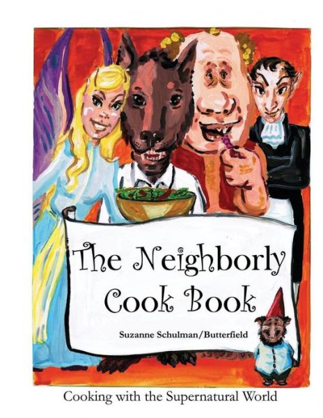 Cover for Schulman / Butterfield, Suzanne · The Neighborly Cookbook: Cooking with the Supernatural World (Taschenbuch) (2014)