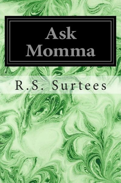 Cover for R S Surtees · Ask Momma: or the Richest Commoner in England (Paperback Book) (2014)