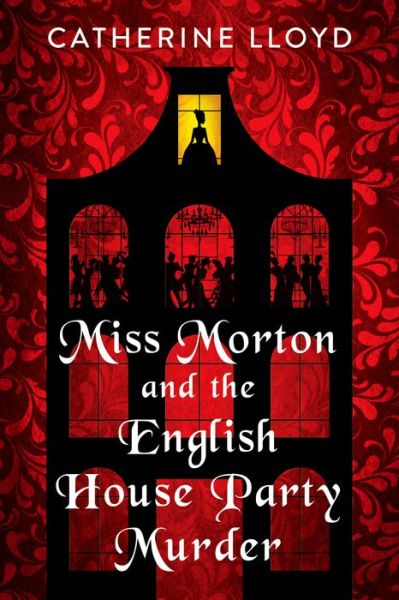 Cover for Catherine Lloyd · Miss Morton and the English House Party Murder: A Riveting Regency Historical Mystery (Hardcover Book) (2022)