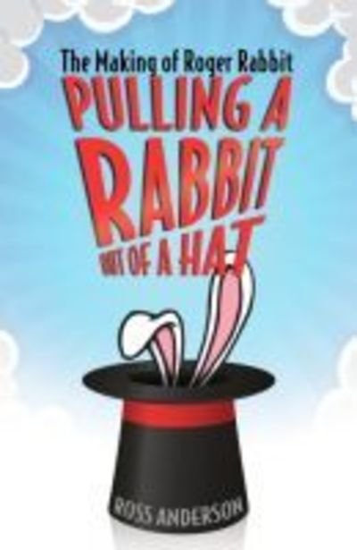 Cover for Ross Anderson · Pulling a Rabbit Out of a Hat: The Making of Roger Rabbit (Hardcover Book) (2019)