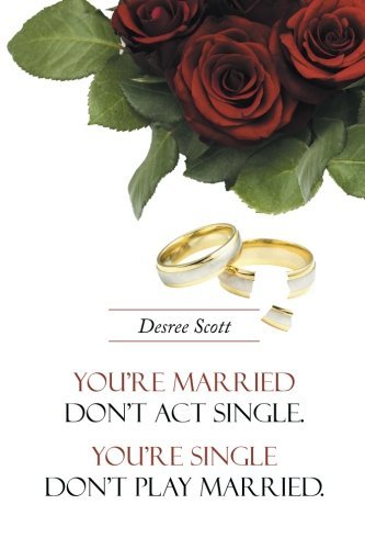 Cover for Desree Scott · You're Married Don't Act Single. You're Single Don't Play Married. (Pocketbok) (2014)