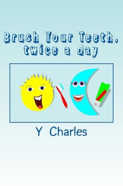 Cover for Y Charles · Brush Your Teeth, twice a day : fun guide for parents (Paperback Bog) (2014)