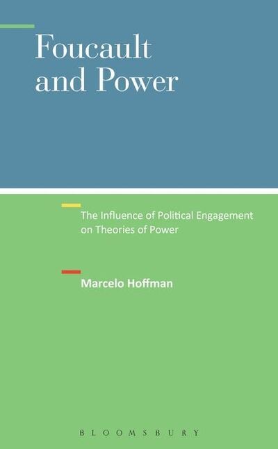 Cover for Hoffman, Dr. Marcelo (Independent Scholar, USA) · Foucault and Power: The Influence of Political Engagement on Theories of Power (Paperback Book) (2015)