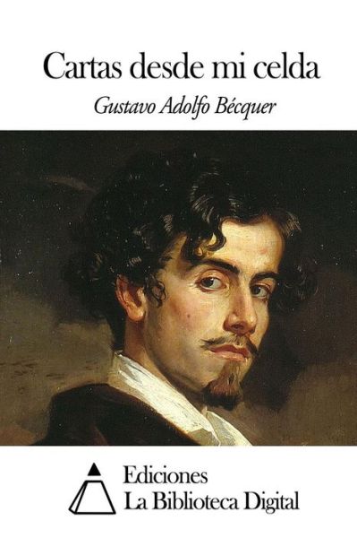 Cartas Desde Mi Celda - Gustavo Adolfo Becquer - Books - Createspace - 9781502426284 - September 18, 2014
