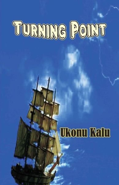 Turning Point: Spiritual Rearmament of the Christian Man - Ukonu Kalu - Books - Createspace - 9781505610284 - February 16, 2012