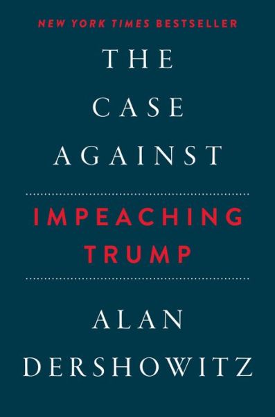 Cover for Alan Dershowitz · The Case Against Impeaching Trump (Hardcover Book) (2018)