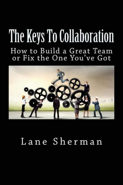 Cover for Ma Lane Sherman · The Keys to Collaboration: How to Build a Great Team or Fix the One You've Got (Paperback Book) (2015)