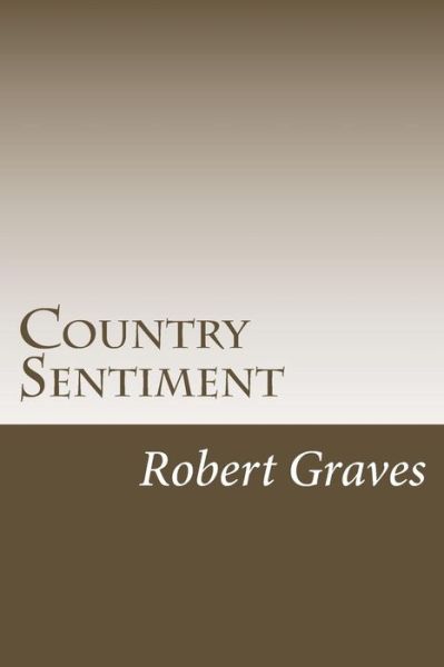 Country Sentiment - Robert Graves - Books - Createspace - 9781511927284 - April 30, 2015