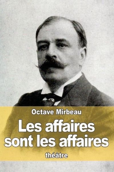 Cover for Octave Mirbeau · Les Affaires Sont Les Affaires (Pocketbok) (2015)