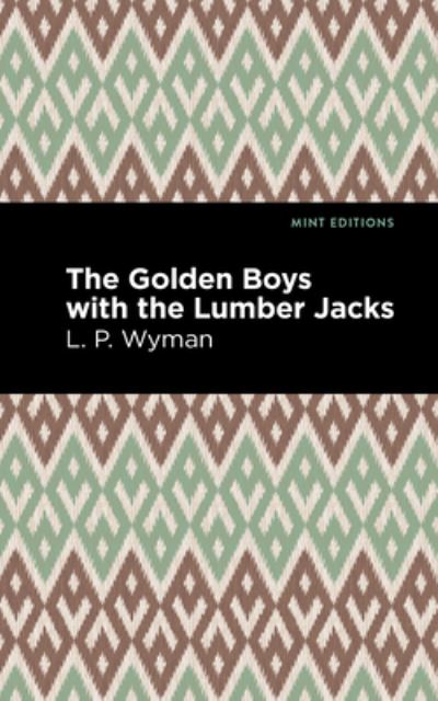 Cover for L. P. Wyman · The Golden Boys With the Lumber Jacks - Mint Editions (Hardcover Book) (2021)
