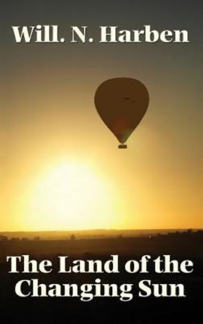 Cover for Will N. Harben · The Land of the Changing Sun (Hardcover Book) (2018)