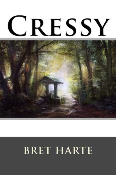 Cressy - Bret Harte - Books - Createspace - 9781517235284 - September 6, 2015