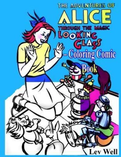 The Adventures of Alice Through the Magic Looking Glass - Coloring Comic Book - Lev Well - Books - Createspace Independent Publishing Platf - 9781518634284 - October 15, 2015