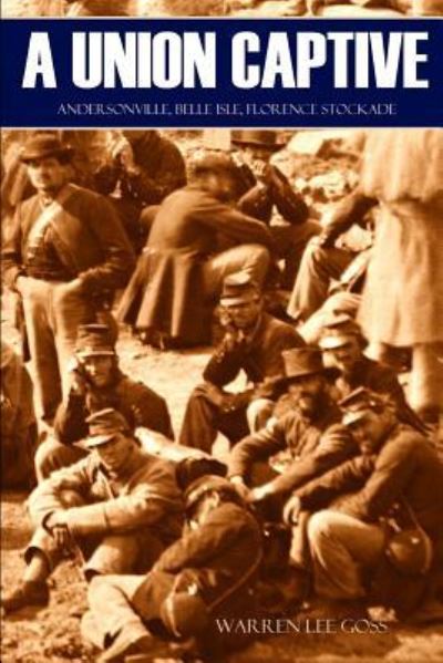 A Union Captive - Warren Lee Goss - Books - Independently Published - 9781519046284 - November 8, 2016