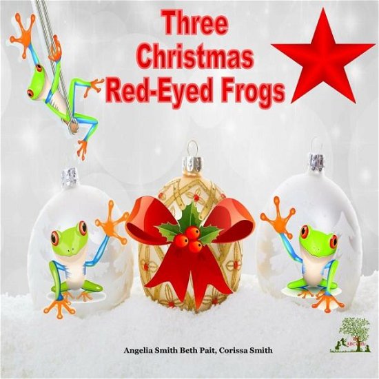 The Three Christmas Red-eyed Frogs - Beth Pait - Bøger - Createspace Independent Publishing Platf - 9781519103284 - 31. maj 2018