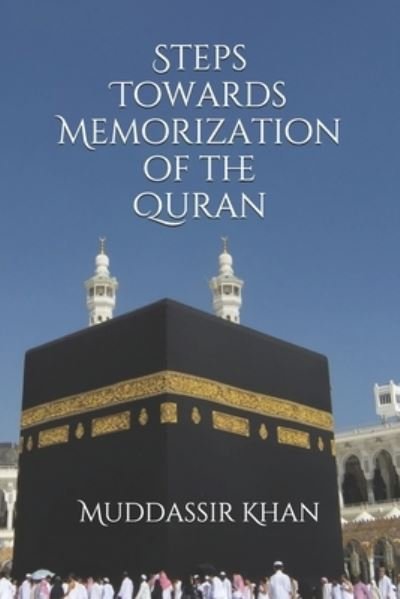 Cover for Khan · Steps towards memorization of the Quran: Based on the advice of Shaykh Yasir Qadhi, Nouman Ali Khan, and Mufti Menk - Understand and Memorize the Quran (Paperback Bog) (2017)