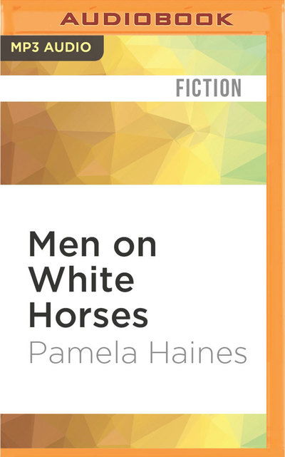 Cover for Pamela Haines · Men on White Horses (Płyta CD z plikami MP3) (2016)