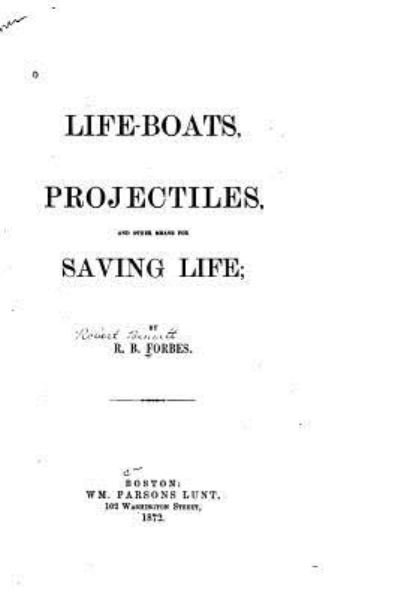 Cover for R B Forbes · Life-boats, Projectiles and Other Means for Saving Life (Pocketbok) (2015)