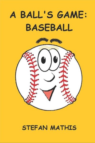 A Ball's Game - Stefan Mathis - Books - Createspace Independent Publishing Platf - 9781523993284 - May 22, 2016